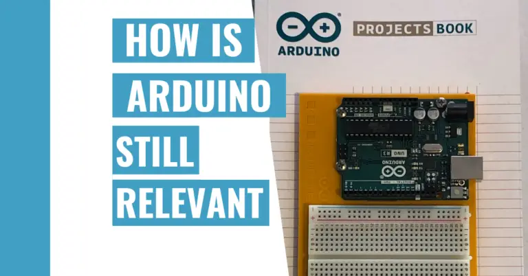 Is Arduino Still Relevant Today? (Arduino Pros and Cons)