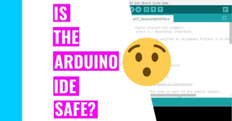 Is The Arduino IDE safe? (Plus Other Arduino IDE Tips)