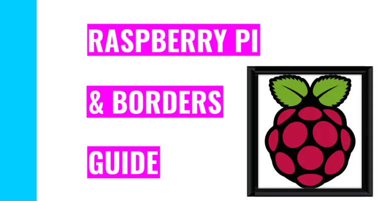 How To Remove Black Border Around Raspberry Pi Display (Top 3 Ways)